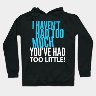 You've had too little Hoodie